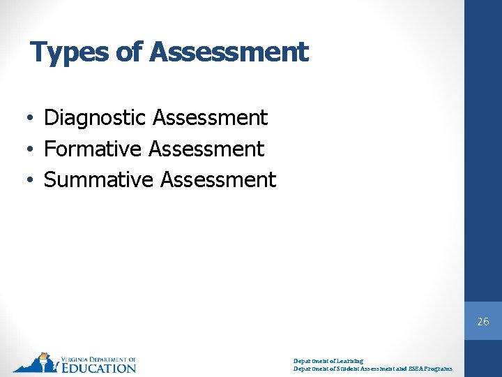 Types of Assessment • Diagnostic Assessment • Formative Assessment • Summative Assessment 26 Department