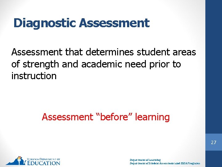 Diagnostic Assessment that determines student areas of strength and academic need prior to instruction