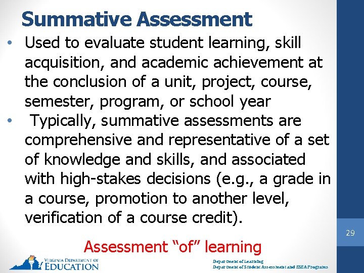 Summative Assessment • Used to evaluate student learning, skill acquisition, and academic achievement at