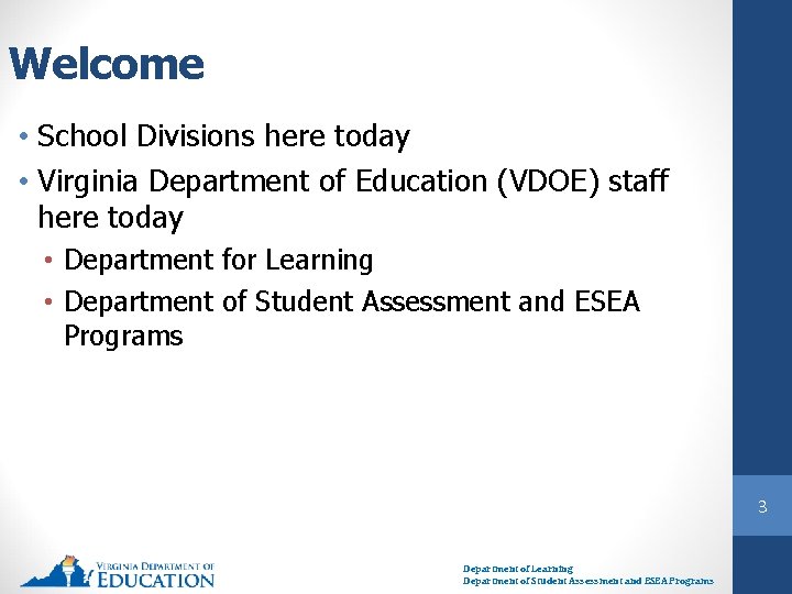 Welcome • School Divisions here today • Virginia Department of Education (VDOE) staff here