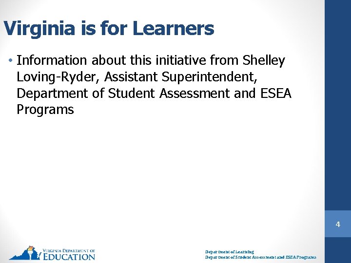 Virginia is for Learners • Information about this initiative from Shelley Loving-Ryder, Assistant Superintendent,