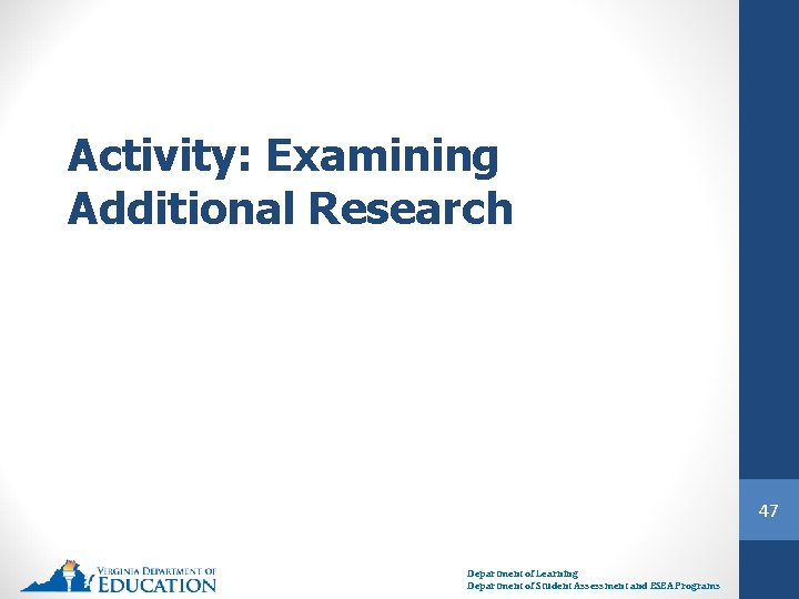 Activity: Examining Additional Research 47 Department of Learning Department of Student Assessment and ESEA