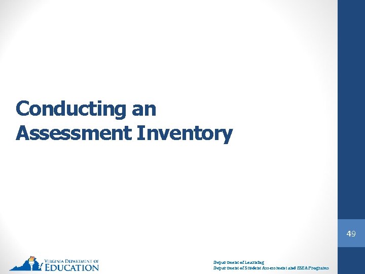 Conducting an Assessment Inventory 49 Department of Learning Department of Student Assessment and ESEA