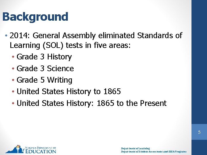 Background • 2014: General Assembly eliminated Standards of Learning (SOL) tests in five areas: