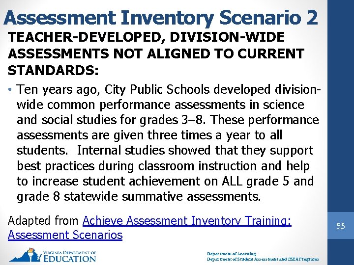 Assessment Inventory Scenario 2 TEACHER-DEVELOPED, DIVISION-WIDE ASSESSMENTS NOT ALIGNED TO CURRENT STANDARDS: • Ten