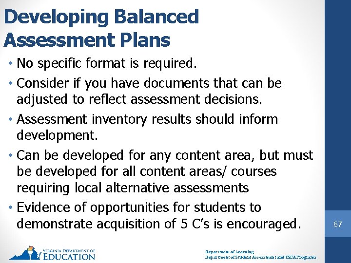 Developing Balanced Assessment Plans • No specific format is required. • Consider if you
