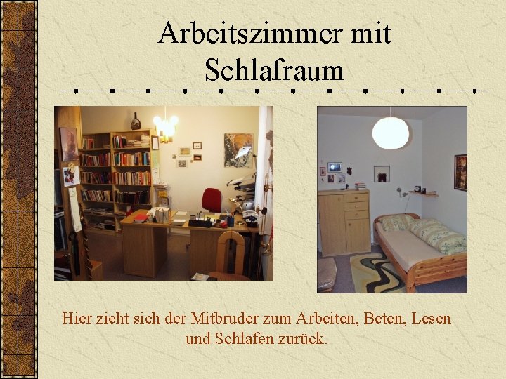 Arbeitszimmer mit Schlafraum Hier zieht sich der Mitbruder zum Arbeiten, Beten, Lesen und Schlafen