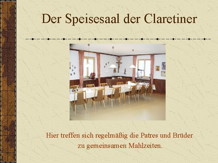 Der Speisesaal der Claretiner Hier treffen sich regelmäßig die Patres und Brüder zu gemeinsamen