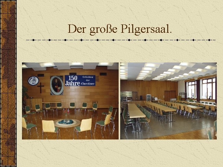 Der große Pilgersaal. 