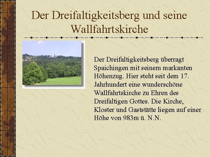 Der Dreifaltigkeitsberg und seine Wallfahrtskirche Der Dreifaltigkeitsberg überragt Spaichingen mit seinem markanten Höhenzug. Hier