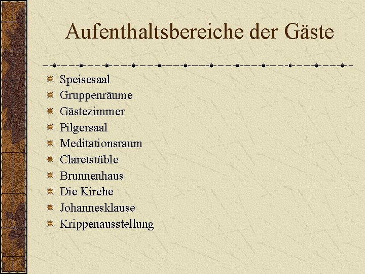 Aufenthaltsbereiche der Gäste Speisesaal Gruppenräume Gästezimmer Pilgersaal Meditationsraum Claretstüble Brunnenhaus Die Kirche Johannesklause Krippenausstellung