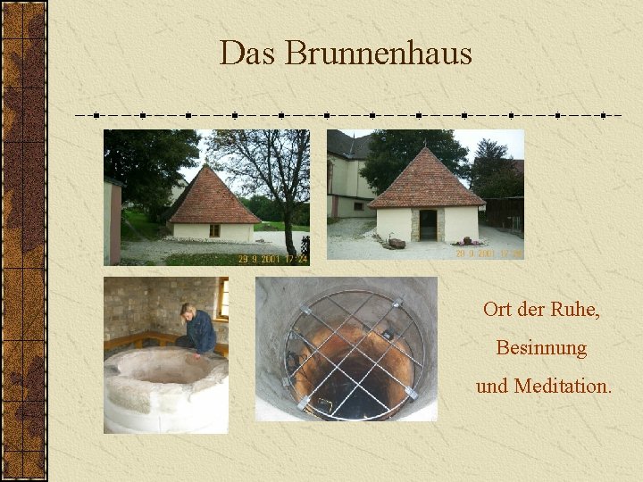 Das Brunnenhaus Ort der Ruhe, Besinnung und Meditation. 