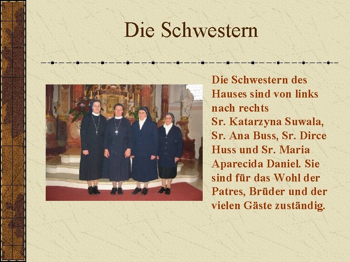 Die Schwestern des Hauses sind von links nach rechts Sr. Katarzyna Suwala, Sr. Ana