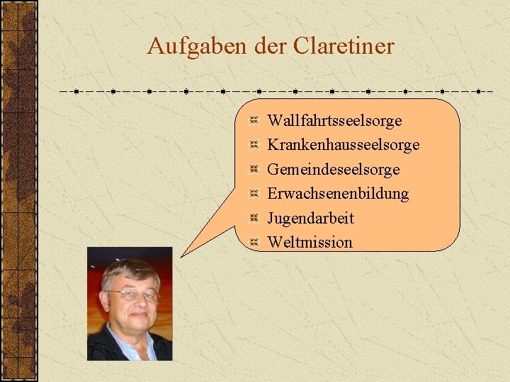 Aufgaben der Claretiner Wallfahrtsseelsorge Krankenhausseelsorge Gemeindeseelsorge Erwachsenenbildung Jugendarbeit Weltmission 