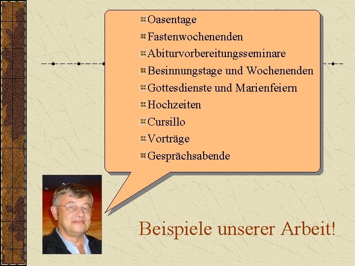 Oasentage Fastenwochenenden Abiturvorbereitungsseminare Besinnungstage und Wochenenden Gottesdienste und Marienfeiern Hochzeiten Cursillo Vorträge Gesprächsabende Beispiele