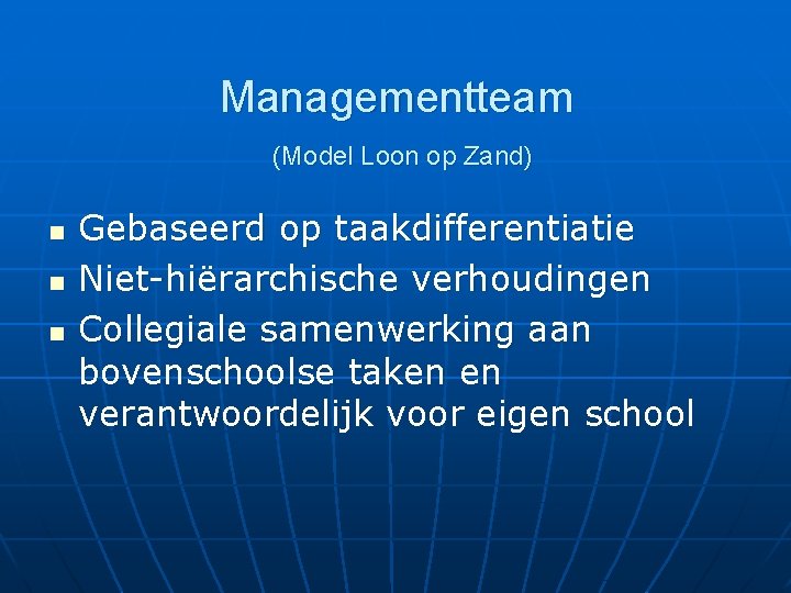 Managementteam (Model Loon op Zand) n n n Gebaseerd op taakdifferentiatie Niet-hiërarchische verhoudingen Collegiale