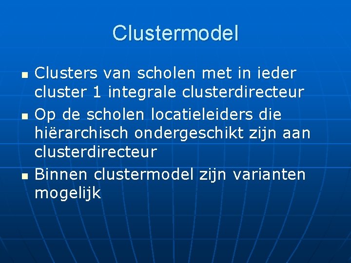 Clustermodel n n n Clusters van scholen met in ieder cluster 1 integrale clusterdirecteur