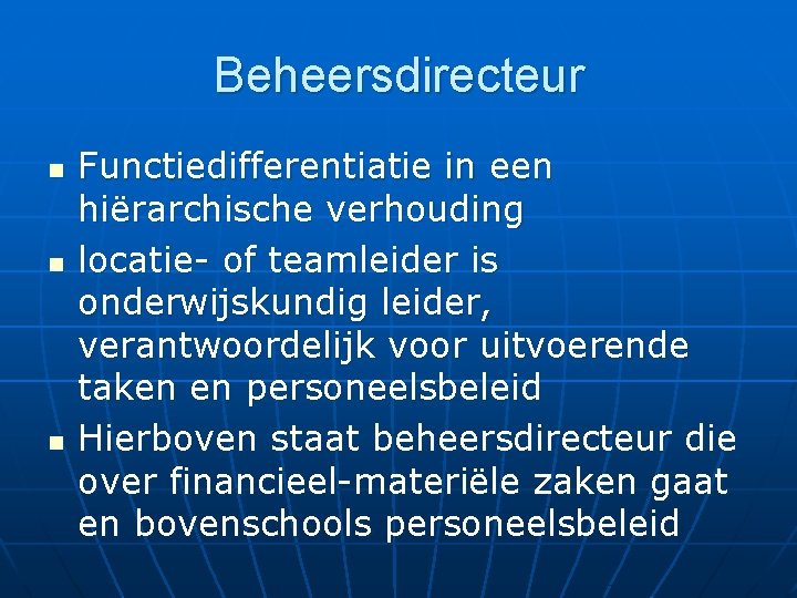 Beheersdirecteur n n n Functiedifferentiatie in een hiërarchische verhouding locatie- of teamleider is onderwijskundig