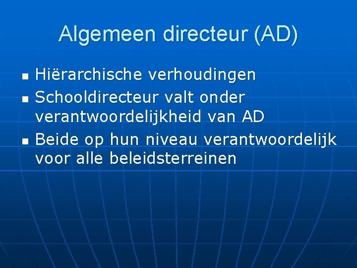 Algemeen directeur (AD) n n n Hiërarchische verhoudingen Schooldirecteur valt onder verantwoordelijkheid van AD