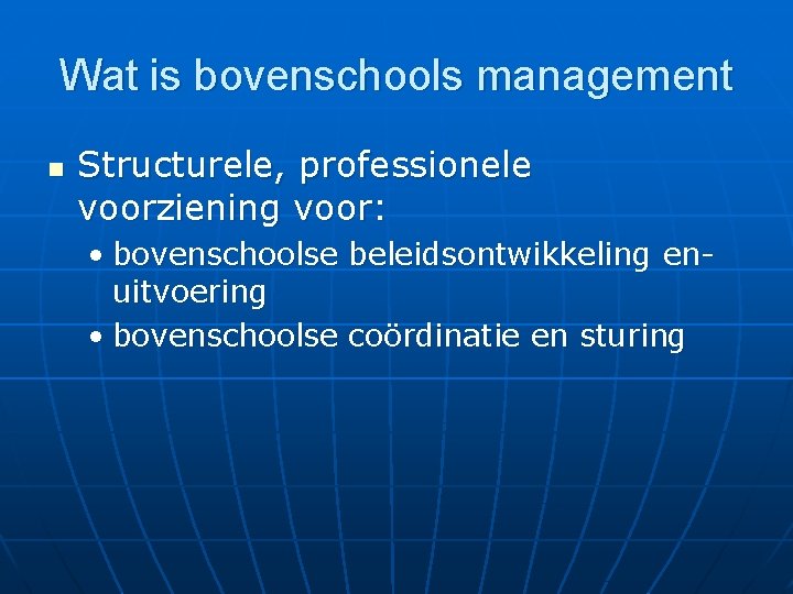 Wat is bovenschools management n Structurele, professionele voorziening voor: • bovenschoolse beleidsontwikkeling enuitvoering •