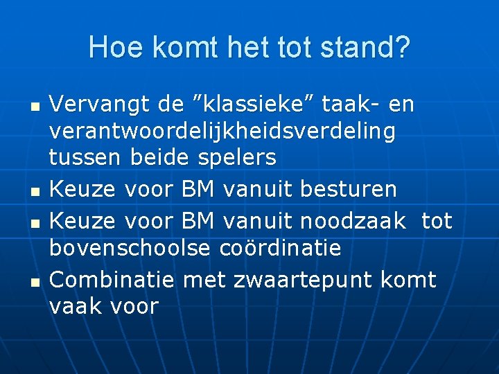 Hoe komt het tot stand? n n Vervangt de ”klassieke” taak- en verantwoordelijkheidsverdeling tussen