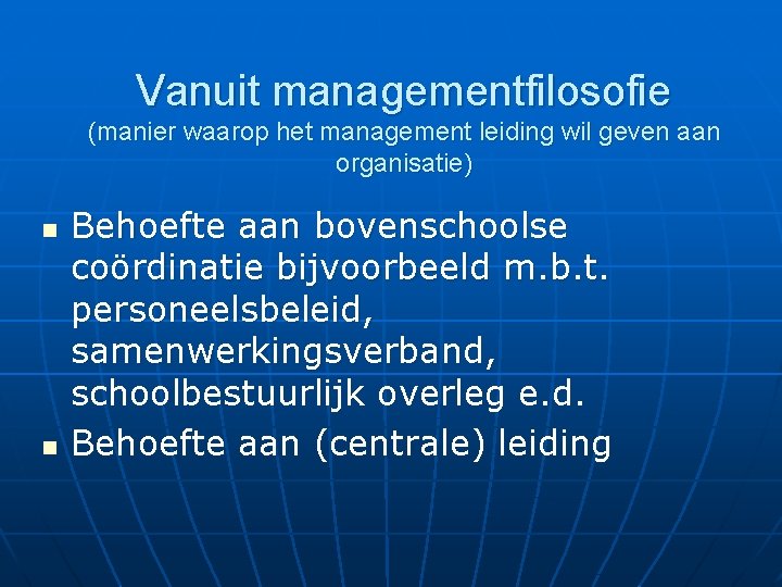 Vanuit managementfilosofie (manier waarop het management leiding wil geven aan organisatie) n n Behoefte