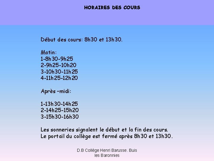 HORAIRES DES COURS Début des cours: 8 h 30 et 13 h 30. Matin: