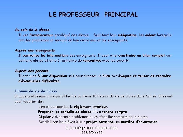 LE PROFESSEUR PRINCIPAL Au sein de la classe Il est l’interlocuteur privilégié des élèves,