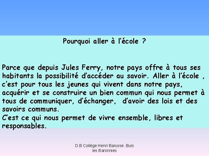 Pourquoi aller à l’école ? Parce que depuis Jules Ferry, notre pays offre à