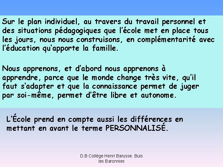 Sur le plan individuel, au travers du travail personnel et des situations pédagogiques que