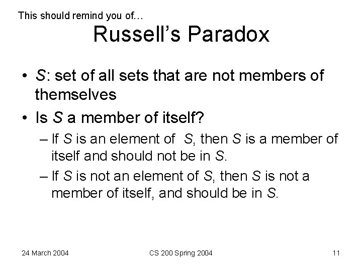 This should remind you of… Russell’s Paradox • S: set of all sets that