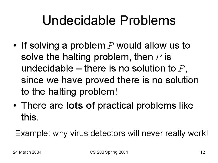 Undecidable Problems • If solving a problem P would allow us to solve the