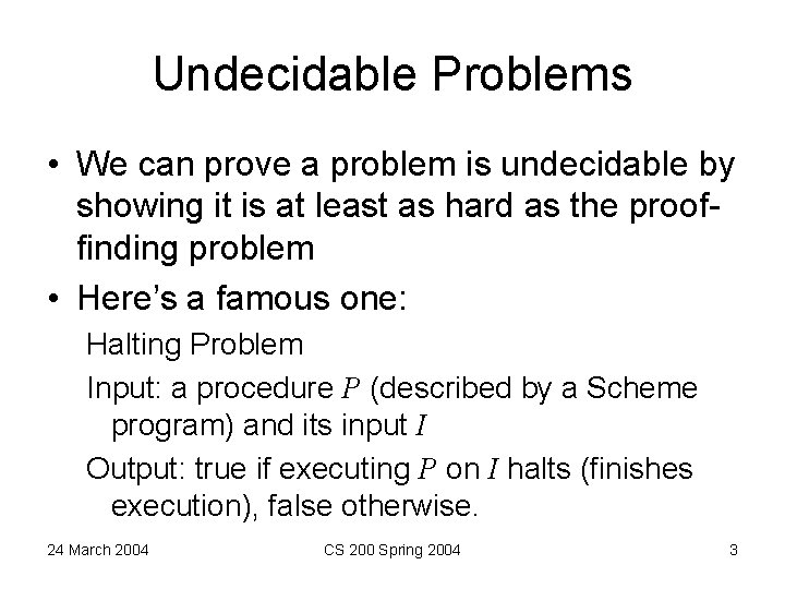 Undecidable Problems • We can prove a problem is undecidable by showing it is