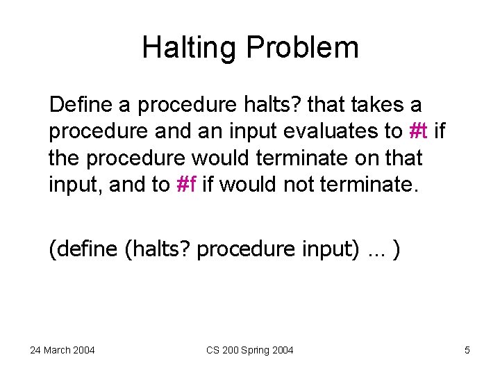 Halting Problem Define a procedure halts? that takes a procedure and an input evaluates