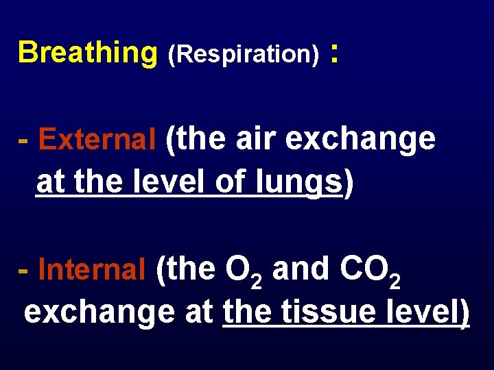 Breathing (Respiration) : - External (the air exchange at the level of lungs) -