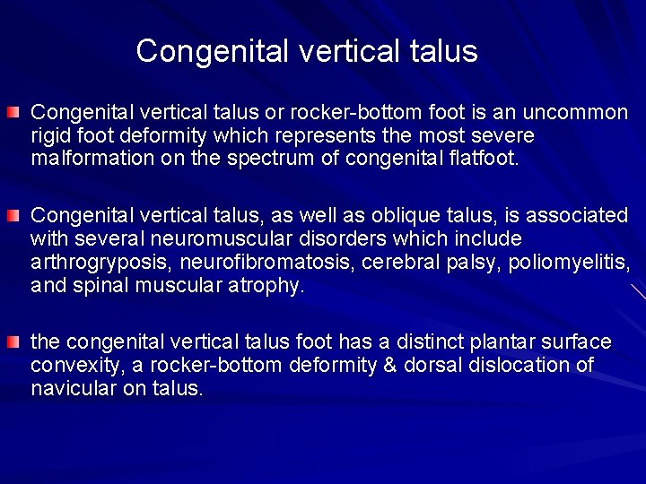 Congenital vertical talus or rocker-bottom foot is an uncommon rigid foot deformity which represents