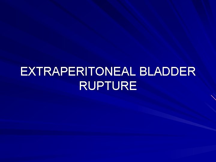 EXTRAPERITONEAL BLADDER RUPTURE 