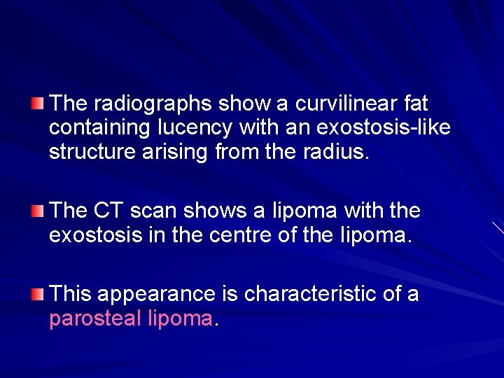 The radiographs show a curvilinear fat containing lucency with an exostosis-like structure arising from