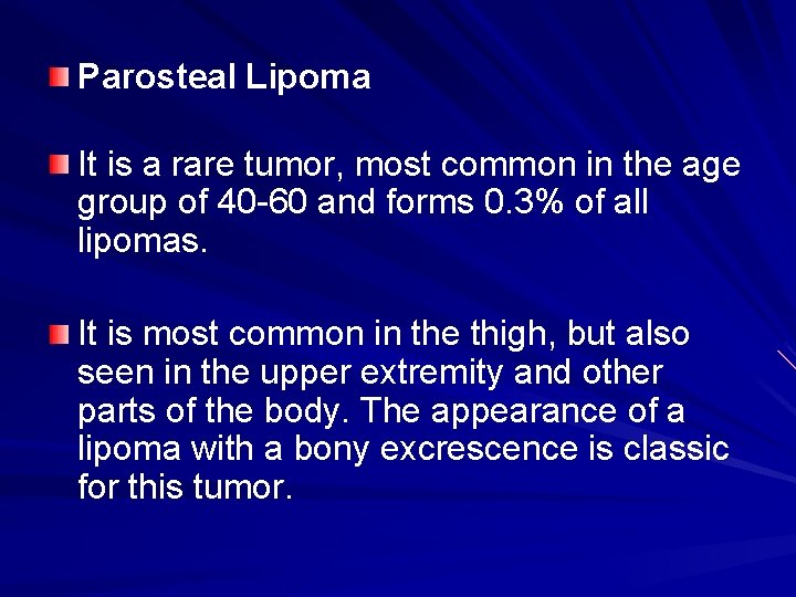 Parosteal Lipoma It is a rare tumor, most common in the age group of