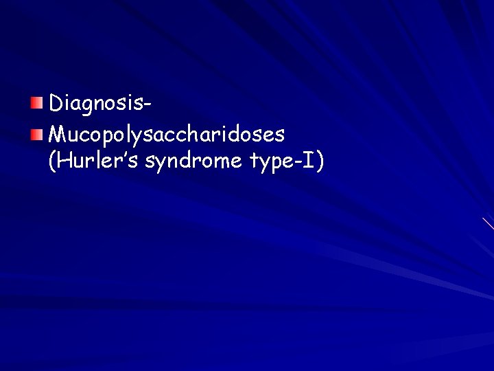 Diagnosis. Mucopolysaccharidoses (Hurler’s syndrome type-I) 