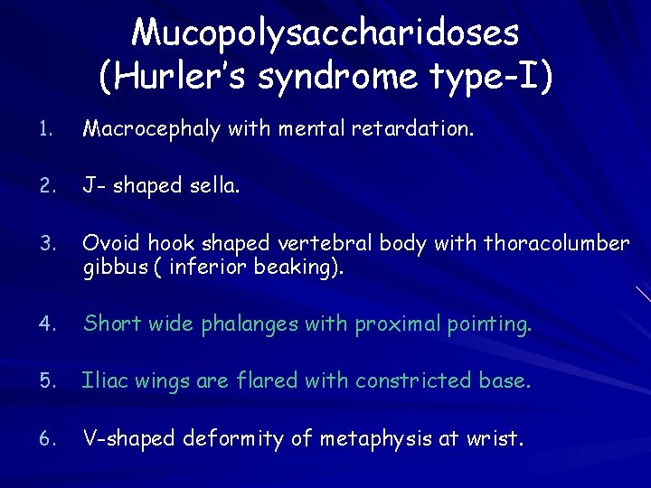 Mucopolysaccharidoses (Hurler’s syndrome type-I) 1. Macrocephaly with mental retardation. 2. J- shaped sella. 3.