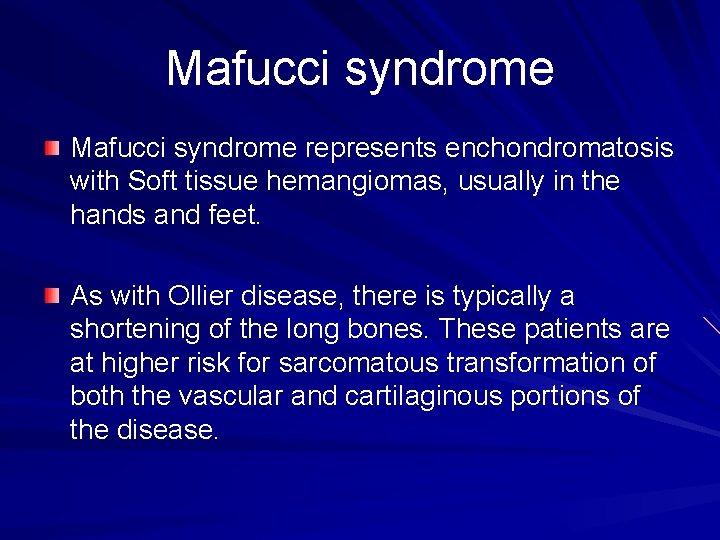 Mafucci syndrome represents enchondromatosis with Soft tissue hemangiomas, usually in the hands and feet.