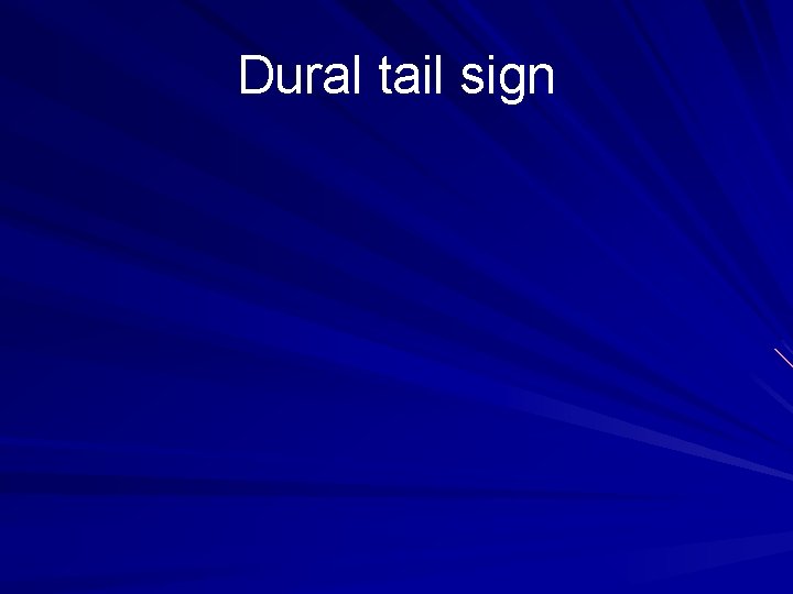 Dural tail sign 