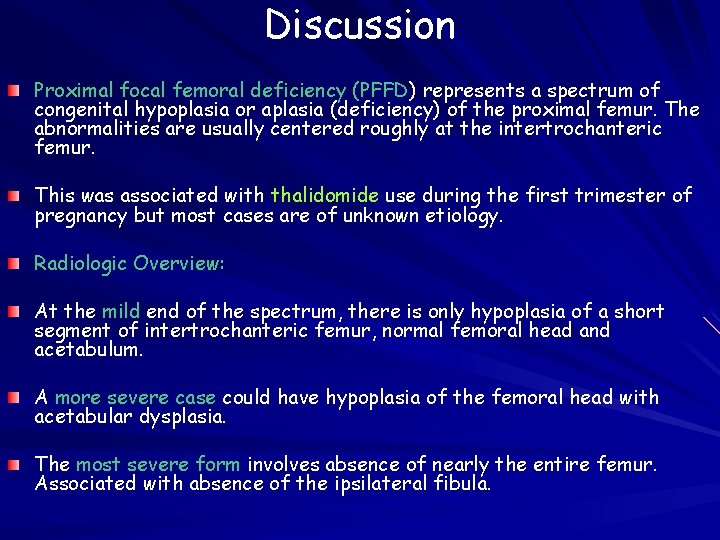 Discussion Proximal focal femoral deficiency (PFFD) represents a spectrum of congenital hypoplasia or aplasia