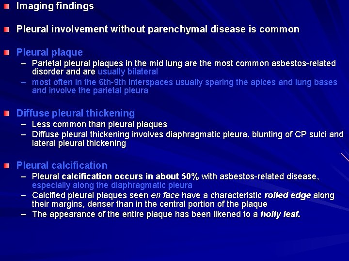 Imaging findings Pleural involvement without parenchymal disease is common Pleural plaque – Parietal pleural
