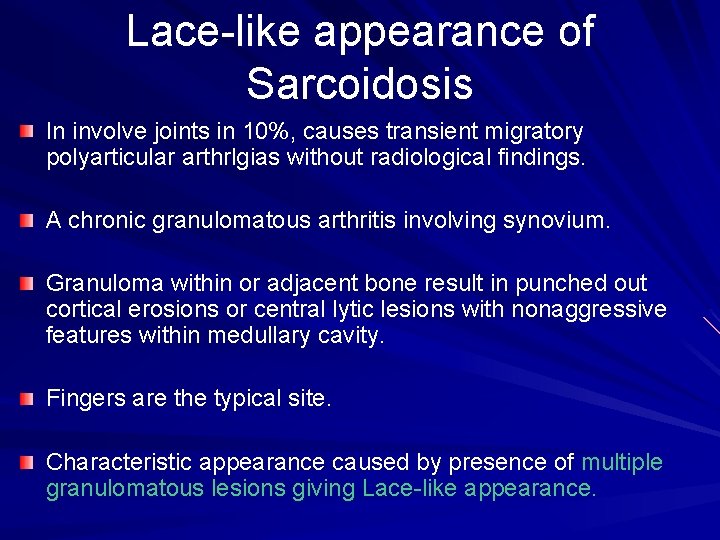 Lace-like appearance of Sarcoidosis In involve joints in 10%, causes transient migratory polyarticular arthrlgias