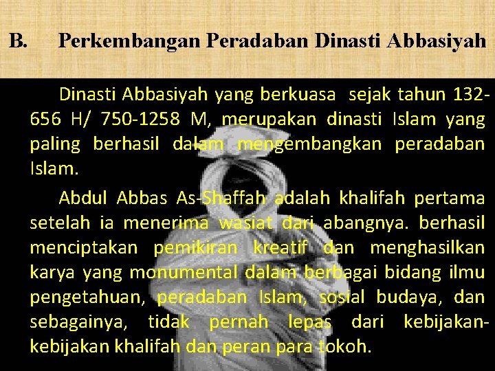 B. Perkembangan Peradaban Dinasti Abbasiyah yang berkuasa sejak tahun 132656 H/ 750 -1258 M,