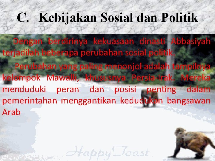 C. Kebijakan Sosial dan Politik Dengan berdirinya kekuasaan dinasti Abbasiyah terjadilah beberapa perubahan sosial