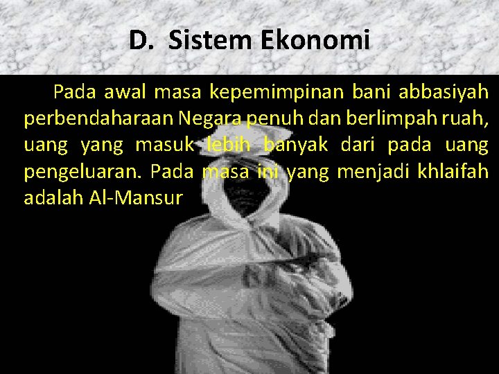 D. Sistem Ekonomi Pada awal masa kepemimpinan bani abbasiyah perbendaharaan Negara penuh dan berlimpah