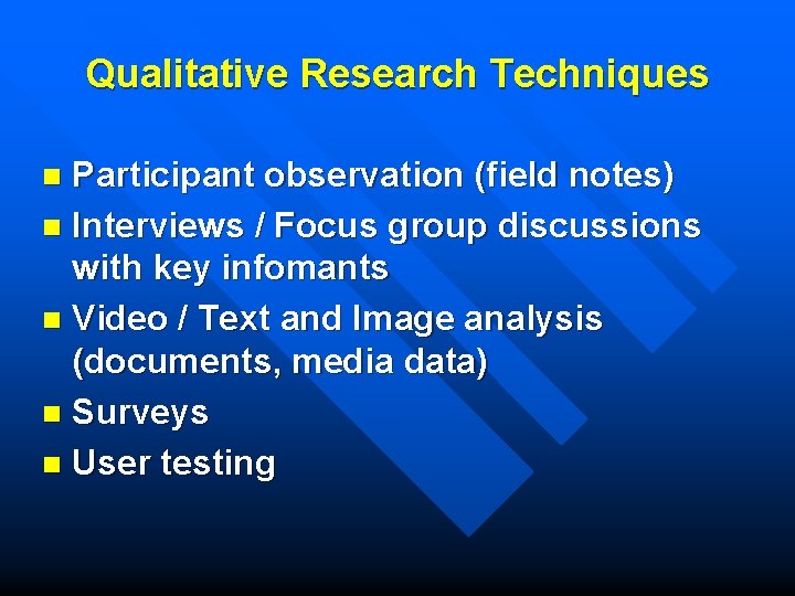 Qualitative Research Techniques Participant observation (field notes) n Interviews / Focus group discussions with